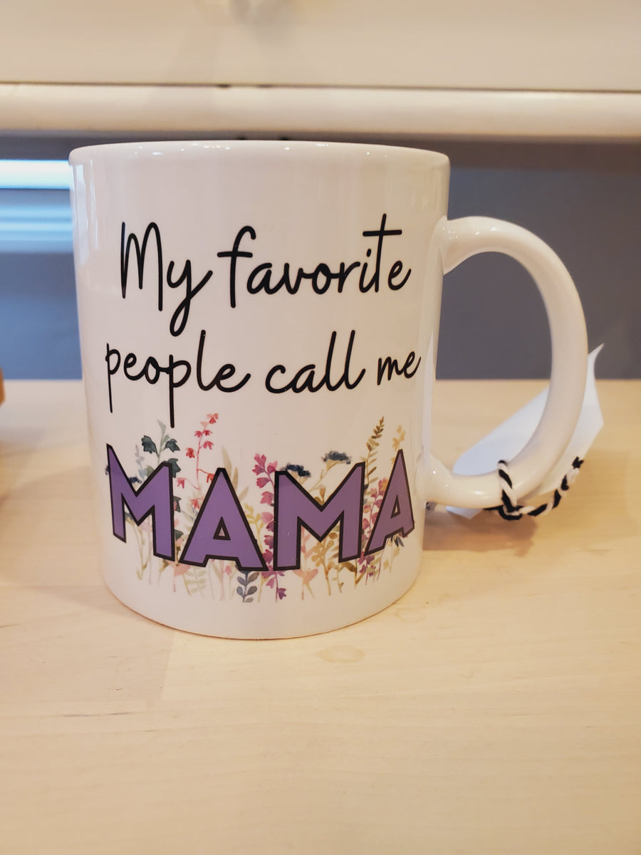 Favorite People Call me Mama