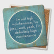 Load image into Gallery viewer, I'm Not High Maintenance....Coaster