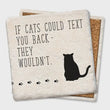 Load image into Gallery viewer, If Cats Could Text Back - They Wouldn't Coaster