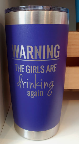 Warning: The Girls Are Drinking Again Tumbler