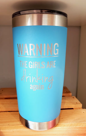 Warning: The Girls Are Drinking Again Tumbler