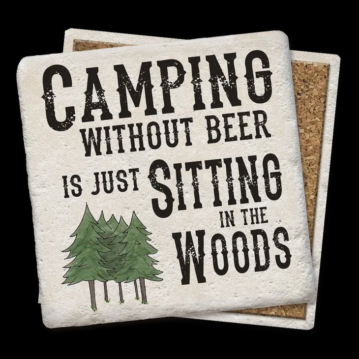 Camping Without Beer is Just Sitting in the Woods Coaster