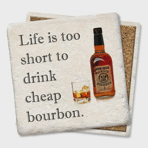 Life is Too Short to Drink Cheap Bourbon Coaster
